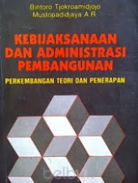 Image of Kebijaksanaan dan administrasi pembangunan (perkembangan teori dan penerapan)