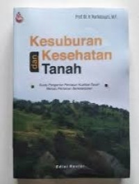 Image of Kesuburan dan kesehatan tanah: suatu pengantar penilaian kualitas tanah menuju pertanian berkelanjutan