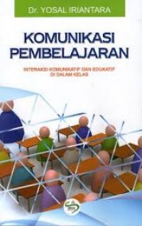 Image of Komunikasi pembelajaran: interaksi komunikatif dan edukatif di dalam kelas