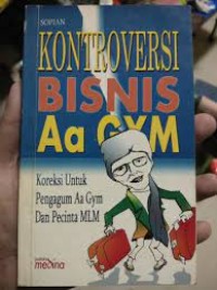 Image of Kontroversi bisnis aa gym : koreksi untuk pengagum aa gym dan pecinta mlm
