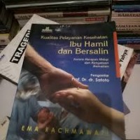Image of Kualitas pelayanan kesehatan ibu hamil dan bersalin: antara harapan hidup dan kenyataan kematian