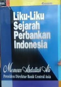 Image of Liku-liku sejarah perbankan Indonesia (memoar Abdullah Ali: presiden direktur Bank Central Asia)