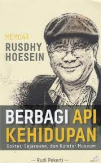 Image of Memoar Rusdhy Hoesein: berbagi api kehidupan (dokter, sejarawan, dan kurator museum)