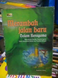 Image of Merambah jalan baru dalam beragama rekonstruksi kearifan perenial agama dalam masyarakat madani dan pluralitas bangsa