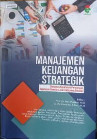 Image of Manajemen keuangan strategik: diskursus keputusan pendanaan, keputusan investasi, dan kebijakan deviden