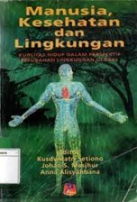 Image of Manusia kesehatan dan lingkungan : kualitas hidup dalam perspektif perubahan lingkungan global