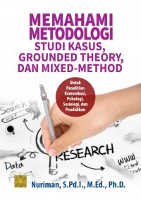 Image of Memahami metodologi studi kasus, grounded theory, dan mixed-method