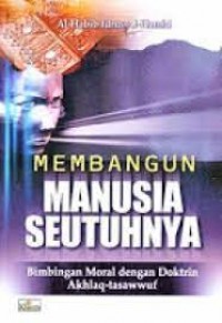 Image of Membangun manusia seutuhnya : bimbingan moral dengan doktrin akhlaq-tasawwuf