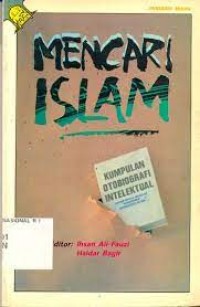 Image of Mencari Islam : kumpulan otobiografi intelektual kaum muda muslim Indonesia angkatan 80-an