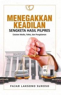 Image of Menegakkan keadilan sengketa hasil pilpres catatan media, fakta, dan pengalaman