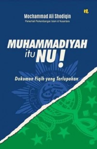 Image of Muhammadiyah itu NU!: dokumen fiqih yang terlupakan