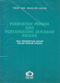 Image of Perbuatan pidana dan pertanggungjawaban pidana: dua pengertian dasar dalam hukum pidana