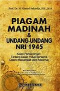 Image of Piagam madinah & undang-undang dasar NRI 1945: kajian perbandingan tentang dasar hidup bersama dalam masyarakat yang majemuk