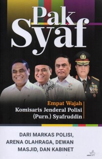 Image of Pak Syaf empat wajah komisaris jenderal Polisi (Purn.) Syafruddin: dari markas polisi, arena olahraga, dewan masjid, dan kabinet