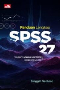 Image of Panduan lengkap SPSS 27: cara praktis mengolah data statistik dengan cepat dan tepat