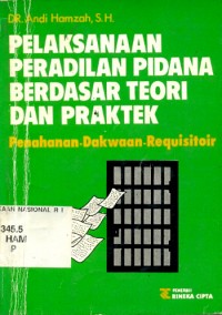 Image of Pelaksanaan peradilan pidana berdasar teori dan praktek