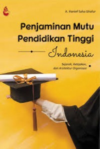 Image of Penjaminan mutu pendidikan tinggi Indonesia: sejarah, kebijakan, dan arsitektur organisasi