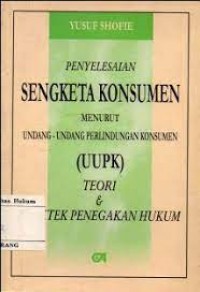 Image of Penyelesaian sengketa konsumen menurut undang-undang perlindungan (uupk) teori & praktek penegakan hukum