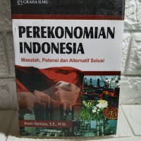 Image of Perekonomian Indonesia: masalah, potensi dan alternatif solusi