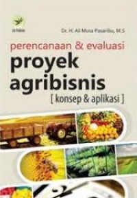 Image of Perencanaan dan evaluasi proyek agribisnis (konsep dan aplikasi)