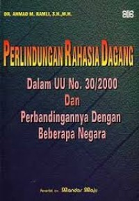 Image of Perlindungan rahasia dagang dalam uu no 30/2000 dan perbandingannya dengan beberapa negara