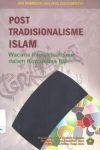 Image of Post tradisionalisme islam: wacana intelektualisme dalam komunitas NU