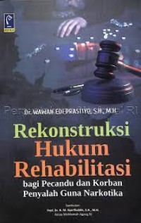 Image of Rekonstruksi hukum rehabilitasi: bagi pecandu dan korban penyalah guna narkotika