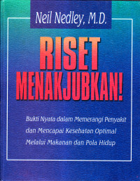 Image of Riset menakjubkan!: bukti nyata dalam memerangi penyakit dan mencapai kesehatan optimal melalui makanan dan pola hidup