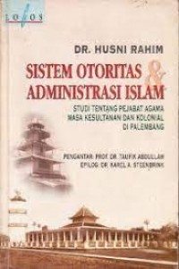 Image of Sistem otoritas & administrasi Islam : studi tentang pejabat agama masa kesulitan dan kolonial di Palembang
