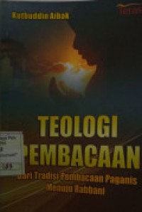 Image of Teologi pembacaan : dari tradisi pembacaan paganis menuju rabbani