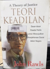 Image of Teori keadilan: dasar-dasar filsafat politik untuk mewujudkan kesejahteraan sosial dalam negara