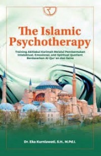 Image of The islamic psychotherapy: training akhlakul karimah melalui pembentukan intelektual, emosional, and spiritual quotient berdasarkan Al-Qur'an dan sains