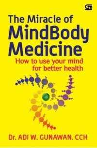 Image of The miracle of mindbody medicine: how to use your mind for better health