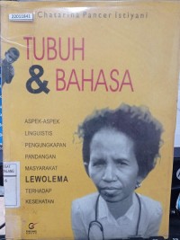 Image of Tubuh & bahasa: aspek-aspek linguistik pengungkapan pandangan masyarakat Lewolema terhadap kesehatan