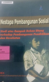 Image of Nestapa Pembangunan Sosial : studi atas dampak beban utang terhadap pembangunan pendidikan dan kesehatan