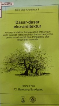Image of Dasar-dasar eko-arsitektur : konsep arsitektur berwawasan lingkungan serta kualitas konstruksi dan bahan bangunan untuk rumah sehat dan dampaknya atas kesehatan manusia