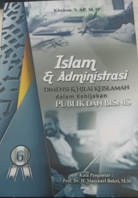 Image of Islam & administrasi : dimensi dan nilai keislaman dalam kebijakan publik dan bisnis