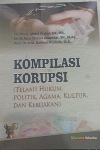 Image of Kompilasi korupsi : telaah hukum, politik, agama, kultur , dan kebijakan