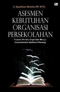 Image of Asesmen kebutuhan organisasi persekolahan : tinjauan perilaku organisasi menuju somprehensive multilevel planning