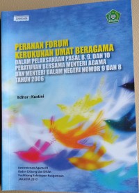 Image of Peranan forum kerukunan umat beragama dalam pelaksanaan pasal 8, 9, dan 10 peraturan bersama menteri agama dan menteri dalam negeri nomor 9 dan 8 tahun 2006