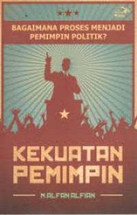 Image of Kekuatan pemimpin: Bagaimana proses menjadi pemimpin politik?