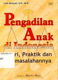 Image of Pengadilan anak di Indonesia : teori, praktik dan permasalahannya