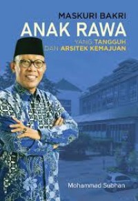 Image of Maskuri Bakri: anak rawa yang tangguh dan arsitek kemajuan