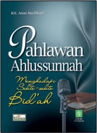 Image of Pahlawan ahlussunnah : menghadapi sekte-sekte bid'ah
