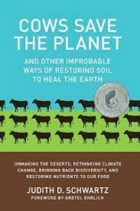 Image of Cows save the planet : and other improbable ways of restoring soil to heal the earth