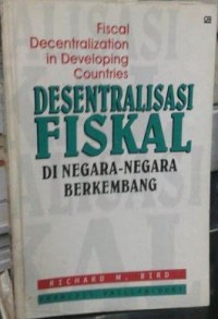 Image of Fiscal desentralization in developing countries : desentralisasi fiskal di negara - negara berkembang