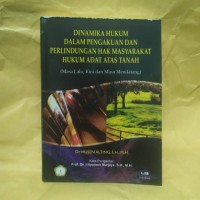 Image of Dinamika hukum dalam pengakuan dan perlindungan hak masyarakat hukum adat atas tanah (masa lalu, kini dan masa mendatang)