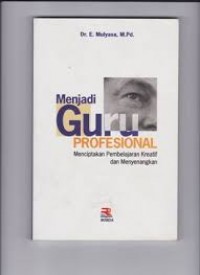 Image of Menjadi guru profesional : menciptakan pembelajaran kreatif dan menyenangkan