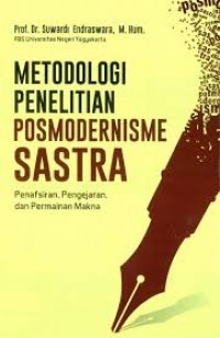 Image of Metodologi penelitian posmodernisme sastra : penafsiran, pengajaran dan permainan makna