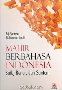Image of Mahir berbahasa Indonesia : Baik, Benar, dan santun